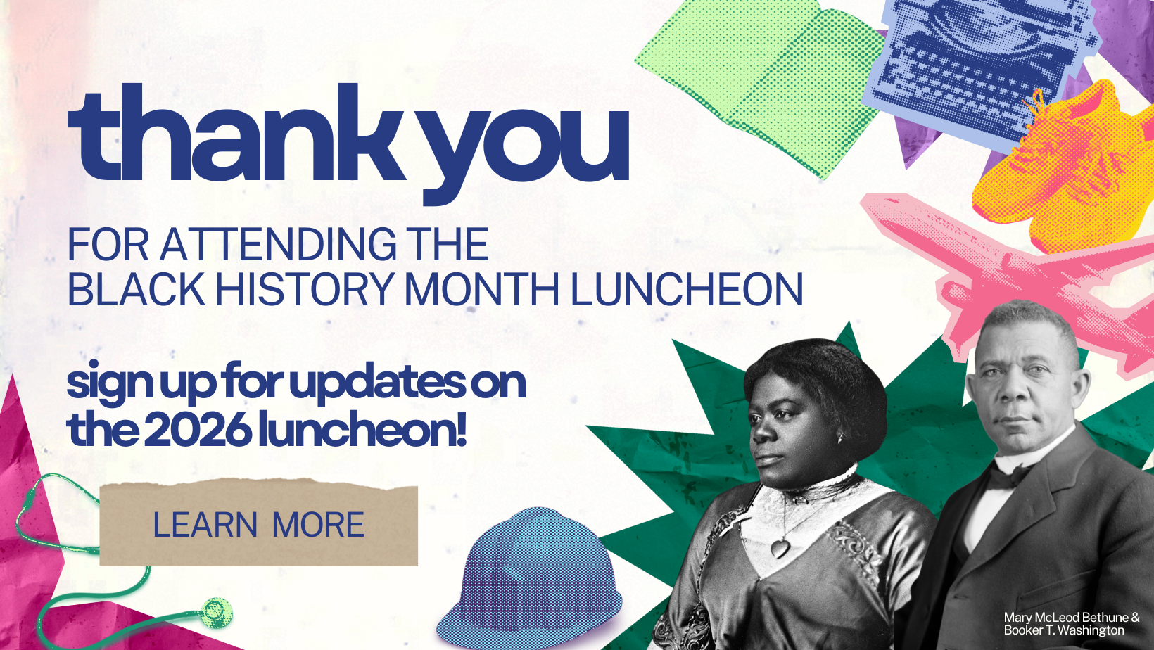 Thank you for attending the Black History Month Luncheon. Sign up for updates on the 2026 Luncheon! LEARN MORE