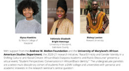 thumbnail of Andrew W. Mellon Foundation_University of Maryland African American Studies Department Undergraduate Student Forum “Student Perspectives_ Conversations in African_Black Identity” Virtual Event