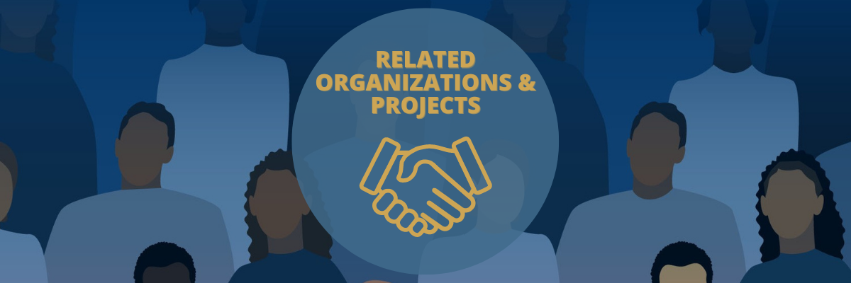 RELATED ORGANIZATIONS AND PROJECTS