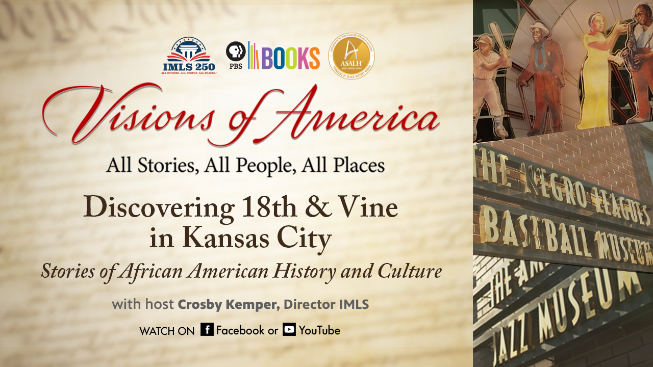 VISIONS OF AMERICA: ALL STORIES, ALL PEOPLE, ALL PLACES Discovering 18th & Vine in Kansas City Stories of African American History and Culture