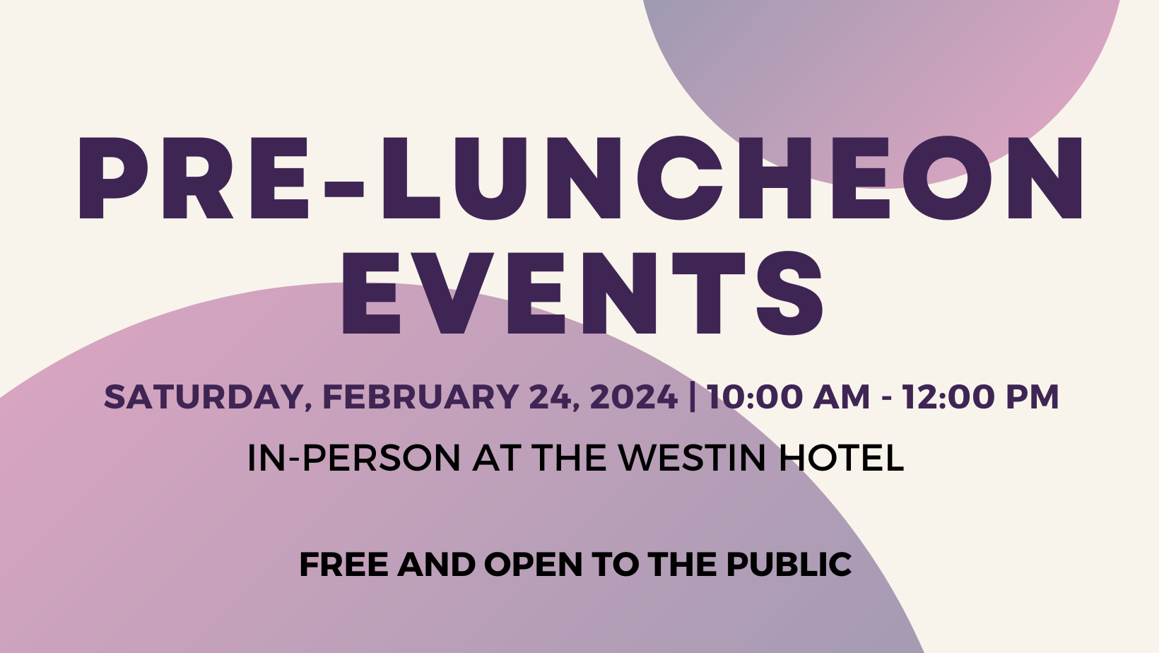 Pre-Luncheon Events! Saturday, February 24, 2024 | 10:00 am - 12:00 pm. In-person at the Westin Hotel. Free and open to the public