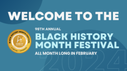 Welcome to the 98th Annual Black History Month Festival. All month long in February.