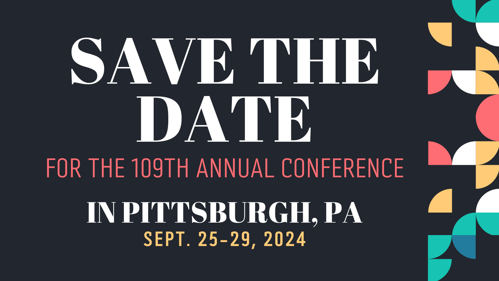 Save the Date for the 109th Annual Conference in Pittsburgh, PA. Sept. 25-29, 2024