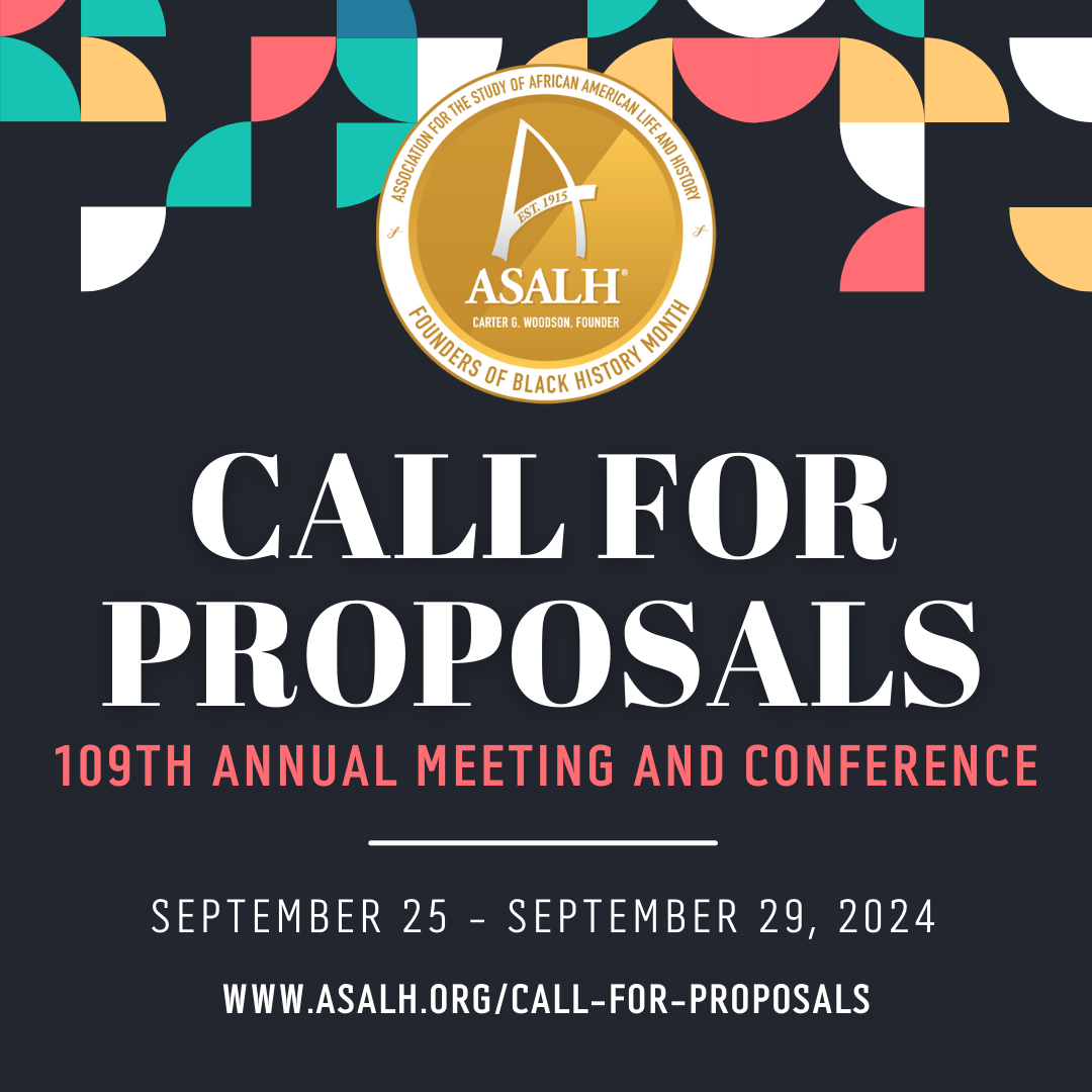 Call for Proposals - 109th Annual Meeting and Conference. September 25-29, 2024. www.asalh.org/call-for-proposals