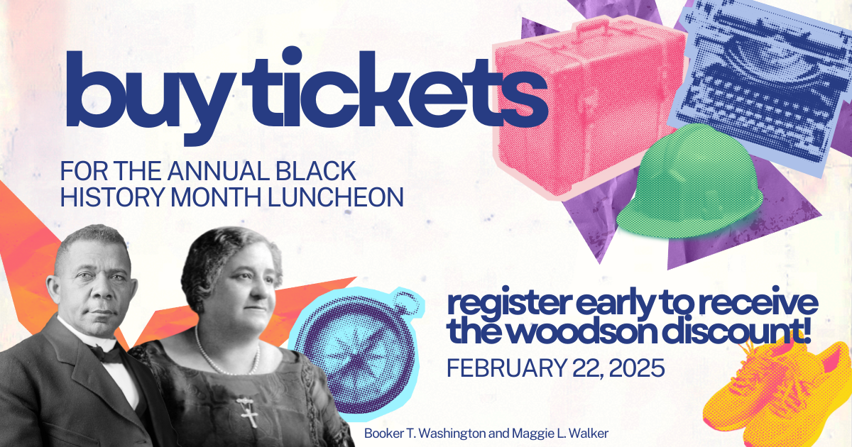 Buy tickets for the Annual Black History Month Luncheon. Register early to receive the Woodson discount! February 22, 2025