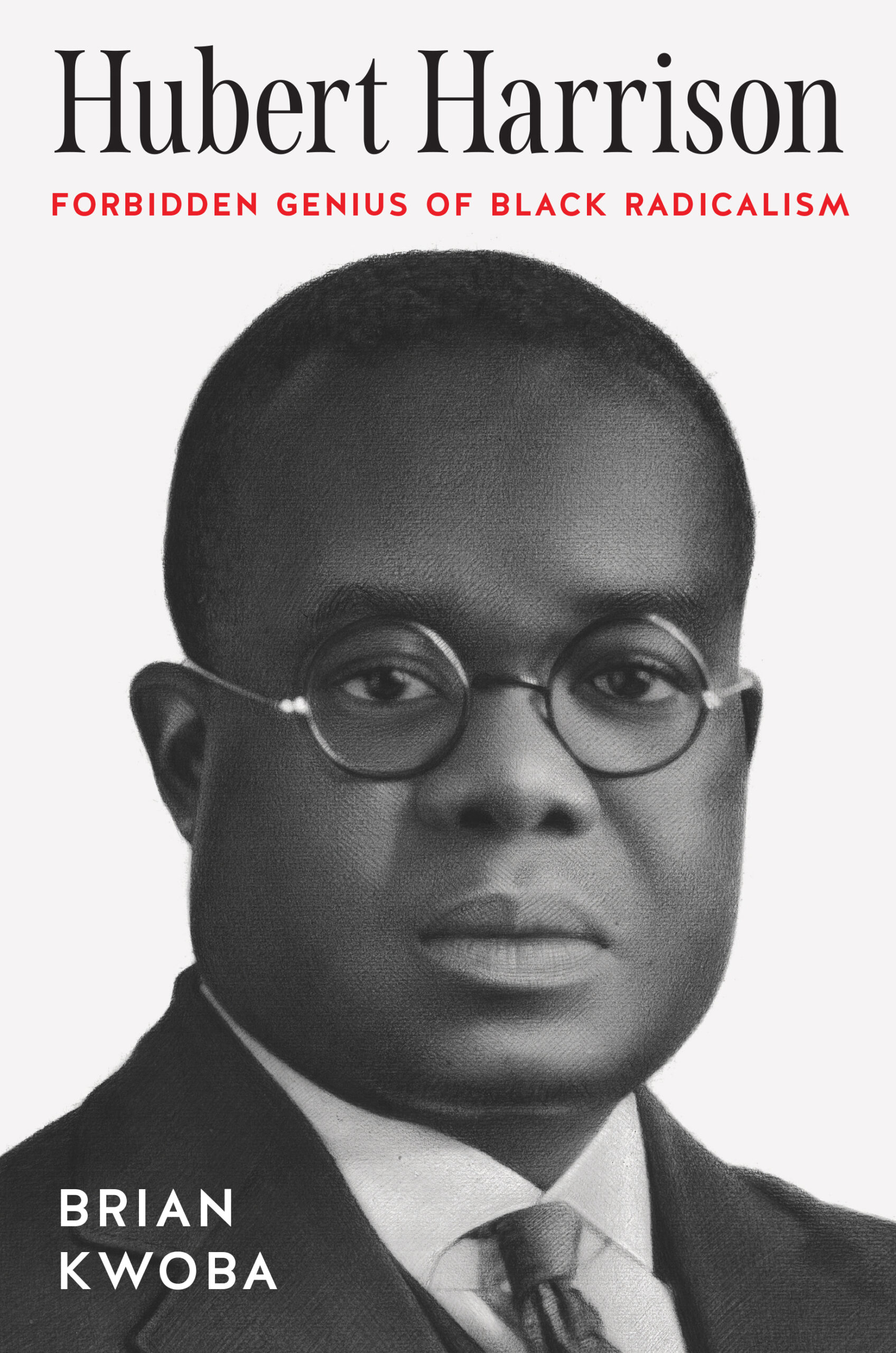 Black-and-white book cover featuring a portrait of Hubert Harrison with glasses. The title reads Hubert Harrison: Forbidden Genius of Black Radicalism by Brian Kwoba.