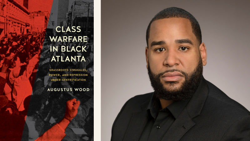 Augustus Wood - Class Warfare in Black Atlanta Grassroots Struggles, Power, and Repression Under Gentrification