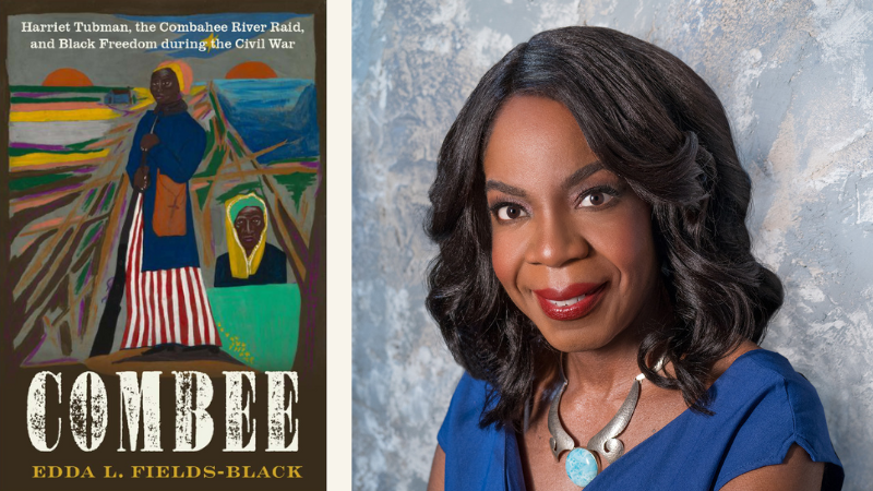 Edda L. Fields-Black - COMBEE_ Harriet Tubman, the Combahee River Raid, and Black Freedom during the Civil War
