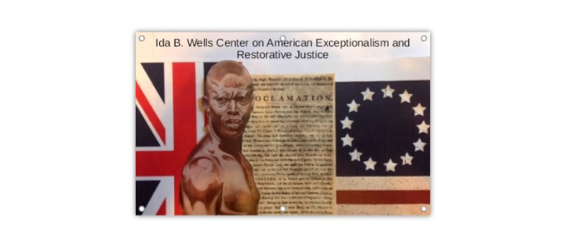 Ida B. Wells Center on American Exceptionalism and Restorative Justice