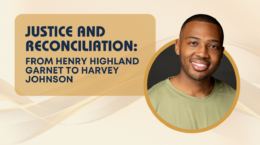 Justice and Reconciliation: From Henry Highland Garnet to Harvey Johnson