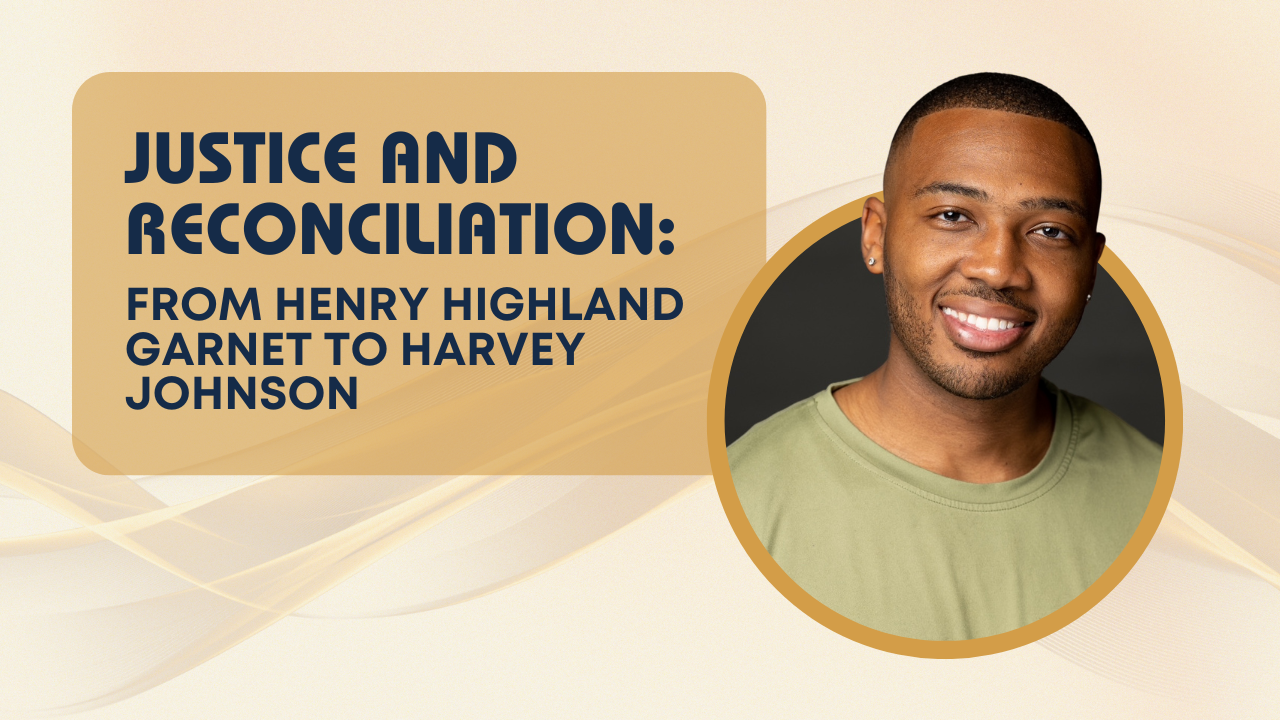 Justice and Reconciliation: From Henry Highland Garnet to Harvey Johnson