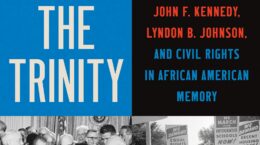 The Trinity- John F. Kennedy, Lyndon B. Johnson, and Civil Rights in African American Memory