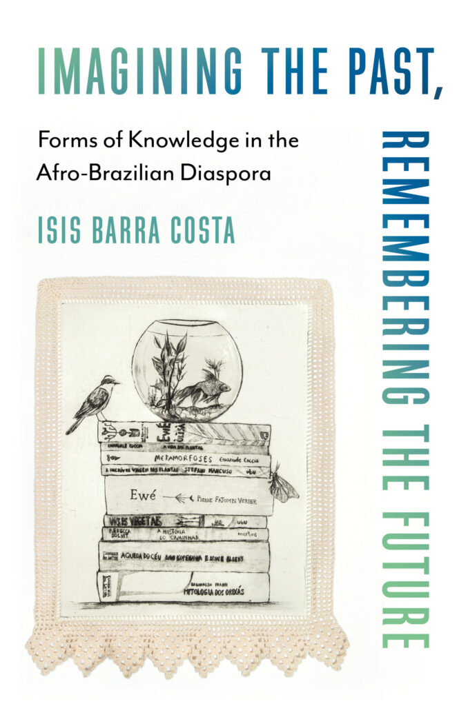 Imagining the Past, Remembering the Future: Forms of Knowledge in the Afro-Brazilian Diaspora