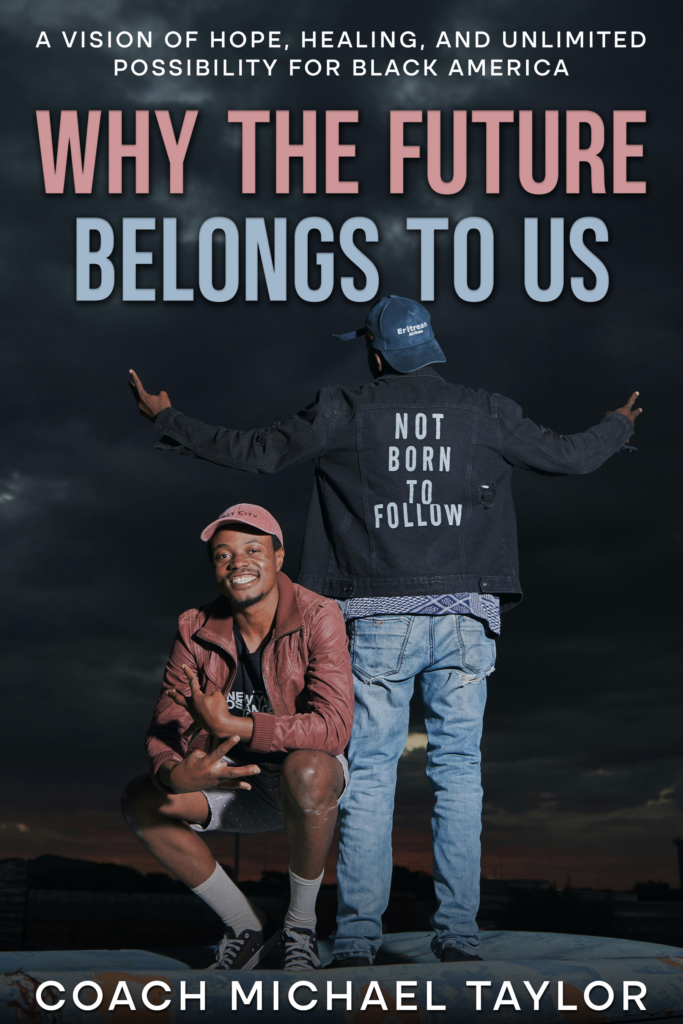 Why The Future Belongs To Us – A Vision of Hope, Healing, and Unlimited Possibilities For Black America